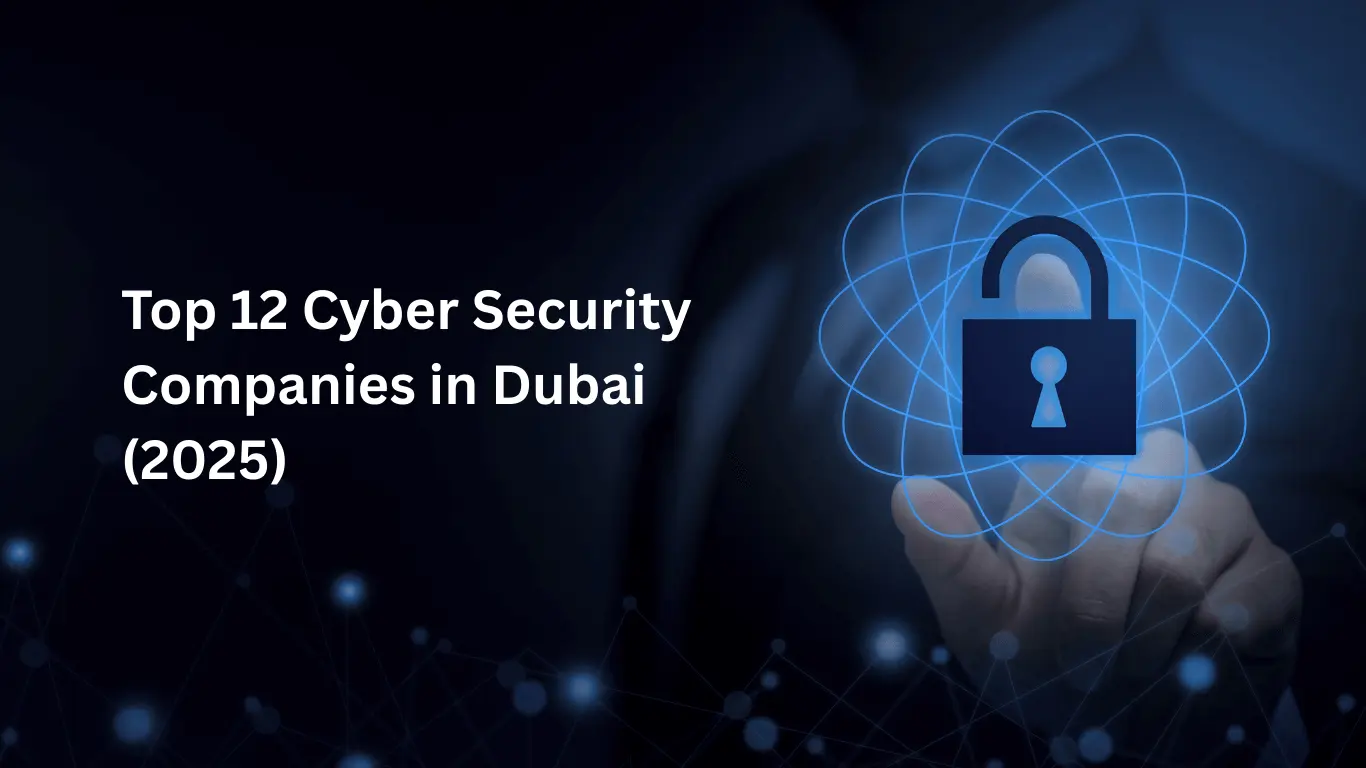 Top 12 Cyber Security Companies in Dubai 2025